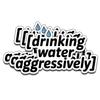 (3PCS) Drinking Water Aggressively Sticker Pack Durable Waterproof Stickers for Laptop Water Bottle Car Bumper Phone Case. Size 1.5" x 3" view 1