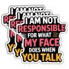 (3Pcs) I Am Not Responsible for What My Face Stickers Funny Quotes Stickers Decal Waterproof Vinyl Stickers Adult for Laptop Kindle Car Tumbler Water Bottle Mug Phone Notebook Helmet Size 3x3 view 1