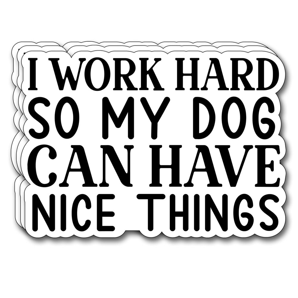 (3Pcs) I Work Hard So My Dog Can Have Nice Things Sticker Funny Motivational Sayings Decals Decorate Books Laptop Phone Water Bottles Kindles Tumbler Waterproof Vinyl Stickers 3 x 2,1" Inch