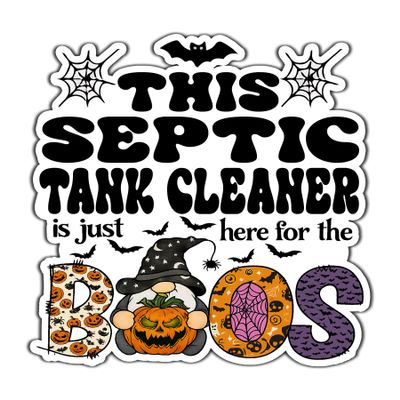 Septic Tank Cleaner Vinyl Decal Sticker 4.5in Halloween Vinyl Sticker - Here for the Boos Decal for Laptops, Water Bottles, Cars, Bumpers, Toolboxes Gift for Septic Tank Cleaner, Office, Halloween