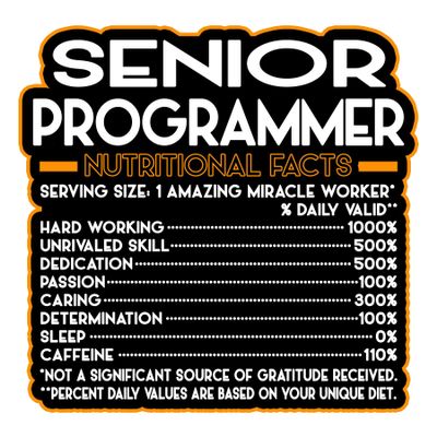 Senior Programmer Vinyl Decal Sticker 3.5in Nutritional Facts Quote for Laptops, Water Bottles, Cars, Bumpers, Toolboxes Gift for Coworker, Birthday, Christmas Waterproof Vinyl, Easy Peel