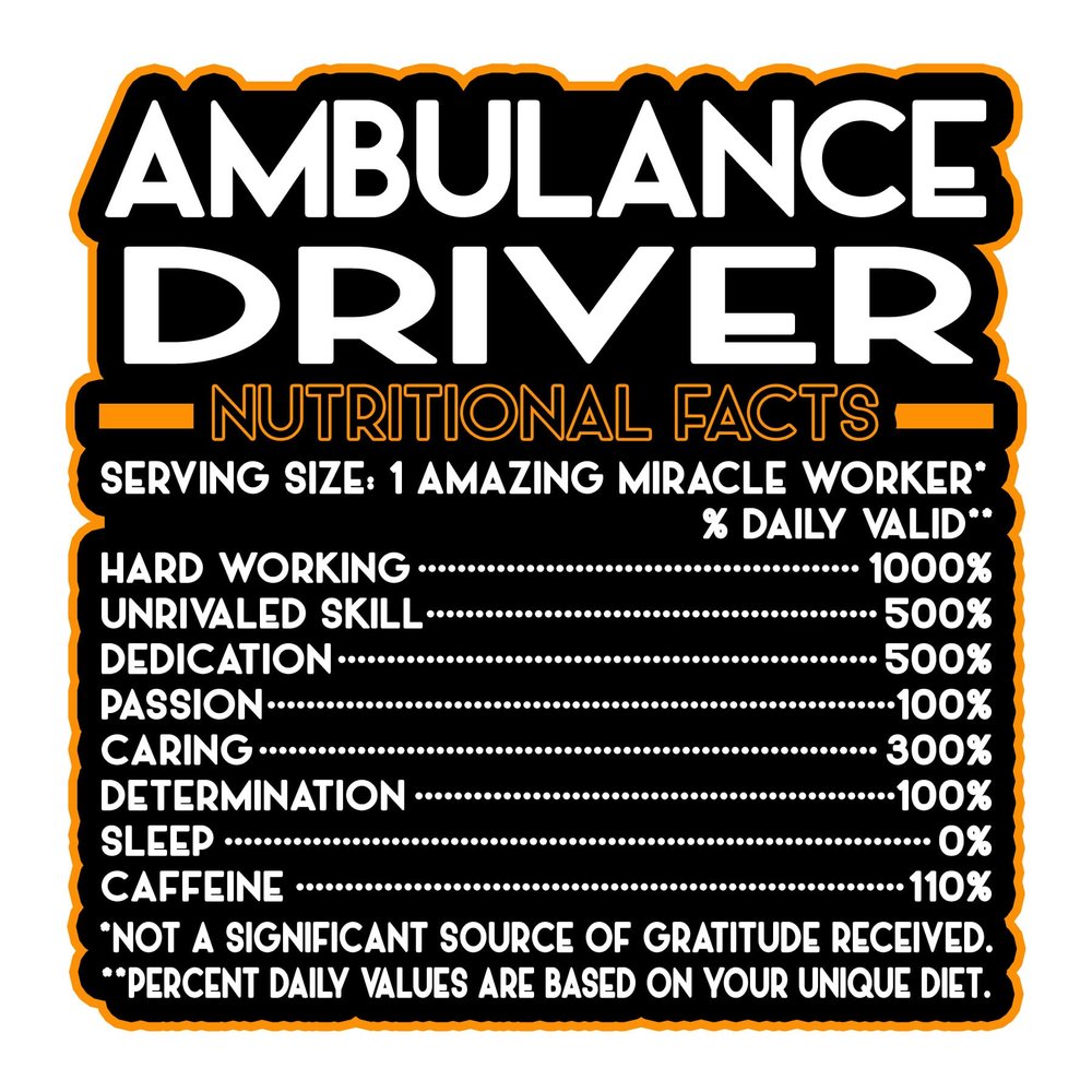 Ambulance Driver Vinyl Decal Sticker 4.5in  Nutritional Facts Quote for Laptops, Water Bottles, Cars, Bumpers, Toolboxes  Gift for Coworker, Office, Birthday, Christmas  Waterproof Vinyl, Easy Peel