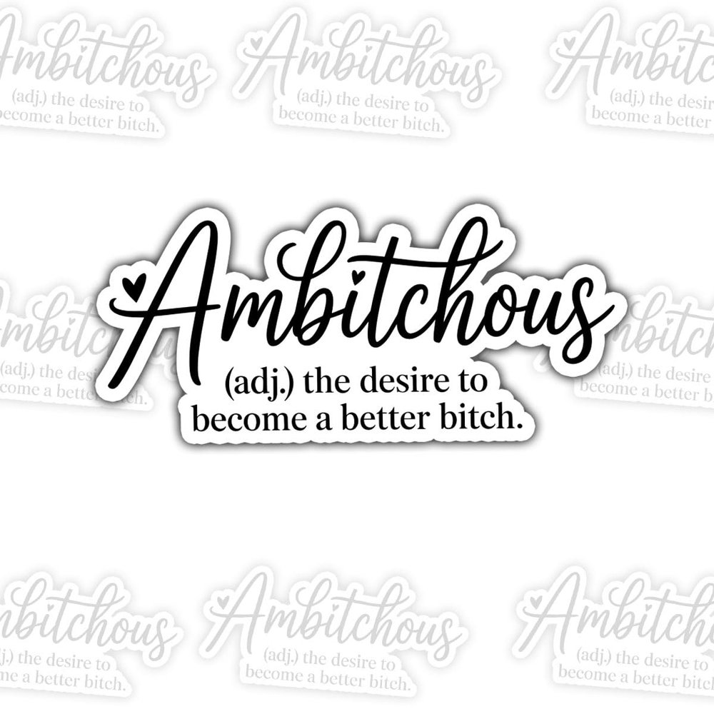 3 Pcs Ambitchous Sticker Funny Sarcastic Quote Vinyl Decal  Sassy Motivational Humor Aesthetic Waterproof Sticker for Laptop, Water Bottle, Car, Journal, Gift Friends Women Empowerment (A1, 3 inch)