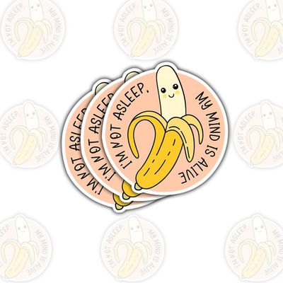 3 Pcs Banana Im Not Asleep My Mind is Alive Stickers, Waterproof Vinyl Decals for Laptop, Water Bottle, Notebook, Journal and Scrapbook, Funny Quote Gift for Teens, Students, Teachers 4 Inches