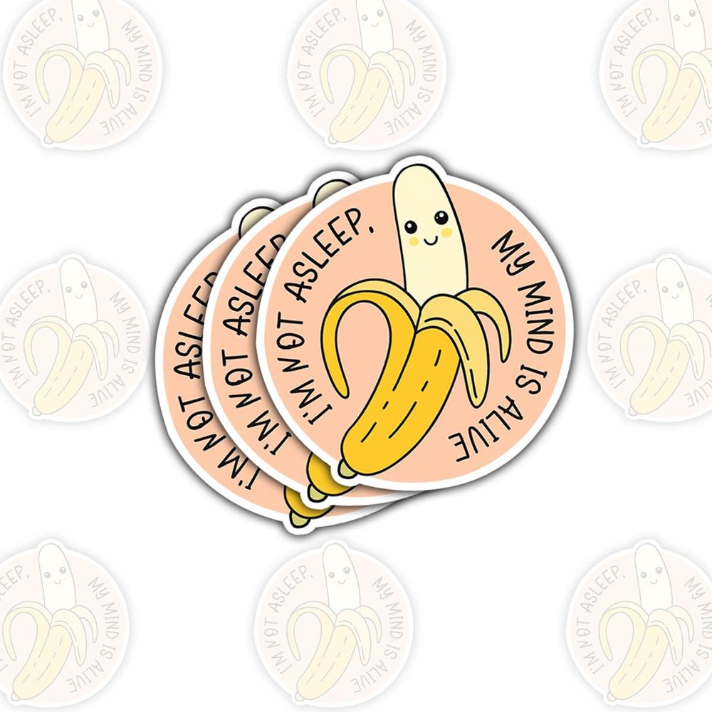 3 Pcs Banana Im Not Asleep My Mind is Alive Stickers, Waterproof Vinyl Decals for Laptop, Water Bottle, Notebook, Journal and Scrapbook, Funny Quote Gift for Teens, Students, Teachers 4 Inches