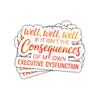 3 Pcs Well Well Well If It Isnt The Consequences of My Own Executive Dysfunction Sticker, ADHD Humor Vinyl Decal for Students, Workers, Teens, Adults, Laptop, Notebook, Car, Journal 3 Inches view 1
