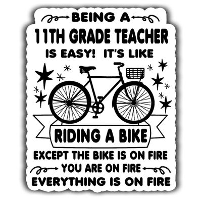 11th Grade Teacher Vinyl Sticker 5.5in Being a 11th Grade Teacher is Easy, It's Like Ride A Bike On Fire - Waterproof Vinyl Stickers Gift for Coworker - Decal for Laptop, Tumbler, Mug, Cup