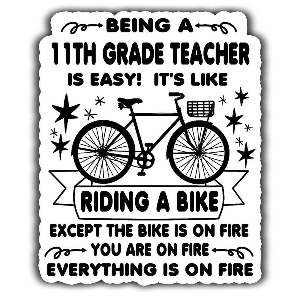 11th Grade Teacher Vinyl Sticker 5.5in Being a 11th Grade Teacher is Easy, It's Like Ride A Bike On Fire - Waterproof Vinyl Stickers Gift for Coworker - Decal for Laptop, Tumbler, Mug, Cup