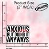 (3Pcs) Anxious But Doing It Anyways Stickers Funny Motivational Inspirational Quote Anxiety Humor Gifts Waterproof Vinyl Decals for Kindle Water Bottle Bumper Car Hard Hat Phone Laptop Size 2.4" x 3" view 2