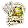 (3 Pcs) Funny Frog Meme Sticker  I Slept Like Shit So Today I Will Be Choosing Violence Cute Angry Frog Vinyl Decal for Laptops, Water Bottles, Journals & Adult Humor Gifts view 1
