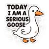 (3 Pcs) Today I Am A Serious Goose Sticker  Silly Goose Stickers - Funny Goose Quote Vinyl Decal for Laptop, Water Bottle, Tumbler, Car (S1, 4 inch) view 1