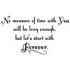 No Measure of Time with You Will Be Long Enough Forever Decal Sticker view 1