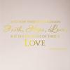 44"x22" and Now These Three Remain Faith Hope Love But The Greatest of These is Love 1 Corinthians 13:13 Christian Bible Scripture Verse Wedding Anniversary Wall Decal Sticker Mural Home Decor view 1