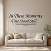 in These Moments Time Stood Still with Embellishment Wall Decal Sticker view 2