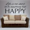 Life is Too Short to Be Anything Wall Decal-Vinyl Inspirational Art view 1